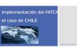 Implementación del FATCA: el caso de C HILE Arturo Fermandois