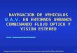 Navegacion de vehiculos UAV en entornos urbanos semierrados combinando Flujo Optico y Visión Estéreo 1 NAVEGACION DE VEHICULOS U.A.V. EN ENTORNOS URBANOS