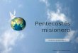 Avance manual Pentecostés misionero Música: “Veni Sancte Spíritus” Avance automático