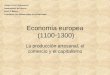 Economía europea (1100-1300) La producción artesanal, el comercio y el capitalismo Colegio SS.CC. Providencia Departamento de Historia Nivel: 8º Básico