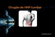 Cirugías de HNP Lumbar Cristobal Leal C.. ¿Qué es una HNP?  La hernia del núcleo pulposo (HNP) es la protrusión del material gelatinoso central (núcleo