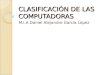 CLASIFICACI“N DE LAS COMPUTADORAS M.I.A Daniel Alejandro Garc­a L³pez