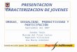 Subdirección para la Juventud PRESENTACION CARACTERIZACION DE JOVENES DROGAS, SEXUALIDAD, PRODUCTIVIDAD Y PARTICIPACIÓN Septiembre del 2007 Sandra Tenjo