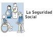 La Seguridad Social. Definición conjunto de normas o medidas que nacen con la finalidad de garantizar a todas las personas comprendidas en su campo de