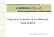 SEGURIDAD FISICA Ing. Yolfer Hernández, CIA Seguridad y Auditoria de Sistemas Ciclo 2009-0