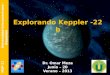 Explorando Keppler -22 b Dr. Omar Meza Junio – 20 Verano – 2013 MSP-21 Universidad Interamericana - Bayamón