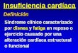 Insuficiencia cardíaca Síndrome clínico caracterizado por disnea y fatiga en reposo o ejercicio causado por una alteración cardíaca estructural o funcional