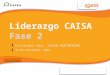 Liderazgo CAISA Fase 2 ▋ Facilitador: Mgtr. Julio Gutiérrez ▋ 16 de noviembre, 2013