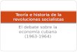 El debate sobre la economía cubana (1963-1964) Teoría e historia de la revoluciones socialistas