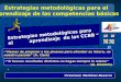 Estrategias metodológicas para el aprendizaje de las competencias básicas Estrategias metodológicas para el aprendizaje de las CCBB “ “Hemos de preparar