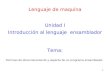 1 Lenguaje de maquina Unidad I Introducción al lenguaje ensamblador Técnicas de direccionamiento y aspecto de un programa ensamblador. Tema: