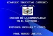 COMPLEJO EDUCATIVO CATÒLICO JUAN XXIII. ENSAYO DE LA CRIMINALIDAD EN EL SALVADOR. ESTUDIOS SOCIALES Y CÌVICA. PROF. SERGIO URRUTIA