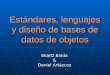 Estándares, lenguajes y diseño de bases de datos de objetos Ekaitz Balda & Daniel Artázcoz
