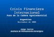 Crisis Financiera Internacional Foro de la Cadena Agroindustrial Argentina Noviembre de 2008 Jorge Castro Instituto de Planeamiento Estratégico