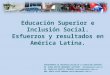 Educación Superior e Inclusión Social. Esfuerzos y resultados en América Latina. DEPARTAMENTO DE UNIVERSALIZACIÓN DE LA EDUCACIÓN SUPERIOR DR. DIMAS NESTOR