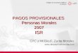 1 PAGOS PROVISIONALES Personas Morales 2007 ISR CPC y MI Elio F. Zurita Morales 