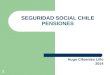 1 SEGURIDAD SOCIAL CHILE PENSIONES Hugo Cifuentes Lillo 2014