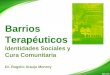 Barrios Terapéuticos Identidades Sociales y Cura Comunitaria Dr. Rogelio Araujo Monroy