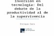 Inversión en tecnología: Del debate de la productividad al de la supervivencia Enrique Dans
