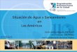 Situación de Agua y Saneamiento en Las Américas Carlos Santos-Burgoa, SDE/RAyO Ana Treasure, SDE/ETRAS Con la colaboración de Oscar Mujica ETRAS
