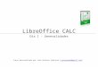 LibreOffice CALC Dia 1 - Generalidades Curso desarrollado por José Antonio Espinosa (yoprogramo@gmail.com)yoprogramo@gmail.com