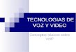 TECNOLOGIAS DE VOZ Y VIDEO Conceptos básicos sobre VoIP