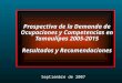 Prospectiva de la Demanda de Ocupaciones y Competencias en Tamaulipas 2005-2015 Resultados y Recomendaciones Septiembre de 2007