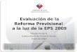 Claudio Reyes B. Subsecretario de Previsión Social Enero de 2010 Evaluación de la Reforma Previsional a la luz de la EPS 2009