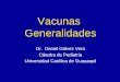 Vacunas Generalidades Dr. Daniel Gálvez Vera Cátedra de Pediatría Universidad Católica de Guayaquil