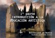 1ª parte INTRODUCCIÓN A LA EDUCACIÓN ARTÍSTICA Universidad de Huelva Profesor: José Pedro Aznárez