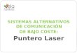 SISTEMAS ALTERNATIVOS DE COMUNICACIÓN DE BAJO COSTE: Puntero Laser