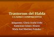 Trastornos del Habla CUADRO COMPARATIVO Integrantes: Gloria Acuña Uribe Katterinne Gómez Álvarez María José Martínez Faúndez