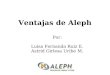 Ventajas de Aleph Por: Luisa Fernanda Ruiz E. Astrid Girlesa Uribe M