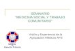SEMINARIO “MEDICINA SOCIAL Y TRABAJO COMUNITARIO” Visión y Experiencia de la Agrupación Médicos APS