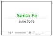 Julio 2002 Santa Fe. Sociodemográfico Fuente: SIEMPRO, en base a datos del CNPV, INDEC. 2.997.376 personas En el 2001, residían en Santa Fe La población