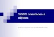 SGBD orientados a objetos Basado en el curso del Dr. Jose Luis Zechinelli Martini, UDLAP