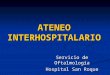 ATENEO INTERHOSPITALARIO Servicio de Oftalmología Hospital San Roque