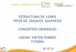ESTRUCTURA DE LEWIS TIPOS DE ENLACES QUIMICOS CONCEPTOS GENERALES GOLDA MEYER TORRES TUTORA QUIMICA GENERAL 201102