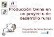 Producción Ovina en un proyecto de desarrollo rural Proyecto de Voluntariado Universitario