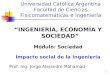 1 Universidad Católica Argentina Facultad de Ciencias Fisicomatemáticas e Ingeniería “INGENIERÍA, ECONOMÍA Y SOCIEDAD” Módulo: Sociedad Impacto social