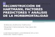 RECONSTRUCCIÓN DE HARTMANN, FACTORES PREDICTORES Y ANÁLISIS DE LA MORBIMORTALIDAD Edelmira Soliveres Soliveres Hospital Universitario San Juan de Alicante