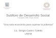 Subforo de Desarrollo Social 11 de agosto, 2008, Cocoyoc, Morelos “Una sola economía para superar la pobreza” Lic. Sergio Castro Toledo USEM