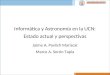 Informática y Astronomía en la UCN: Estado actual y perspectivas Jaime A. Pavlich Mariscal Marco A. Serón Tapia