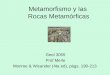 Metamorfismo y las Rocas Metamórficas Geol 3055 Prof Merle Monroe & Wicander (4ta ed), págs. 190-213
