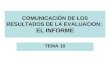 COMUNICACIÓN DE LOS RESULTADOS DE LA EVALUACION: EL INFORME TEMA 10