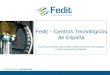 Fedit – Centros Tecnológicos de España Todo lo que siempre quiso saber sobre los Centros Tecnológicos y nunca se atrevió a preguntar