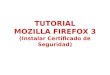 TUTORIAL MOZILLA FIREFOX 3 (Instalar Certificado de Seguridad)