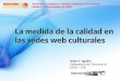 La medida de la calidad en las sedes web culturales Isidro F. Aguillo Laboratorio de Cibermetría CCHS – CSIC Seminario: Lenguas y culturas hispánicas en