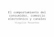 El comportamiento del consumidor, comercio electrónico y canales Virgilio Pesantes