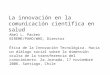 La innovación en la comunicación científica en salud Abel L. Packer BIREME/PAHO/WHO, Director Ética de la Innovación Tecnológica. Hacia un diálogo social